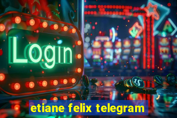 etiane felix telegram